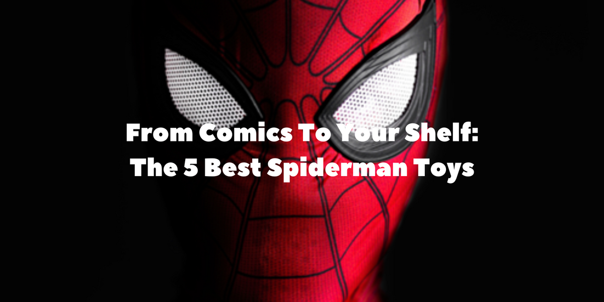 From Comics To Your Shelf: The 5 Best Spiderman Toys — Toys for a Pound