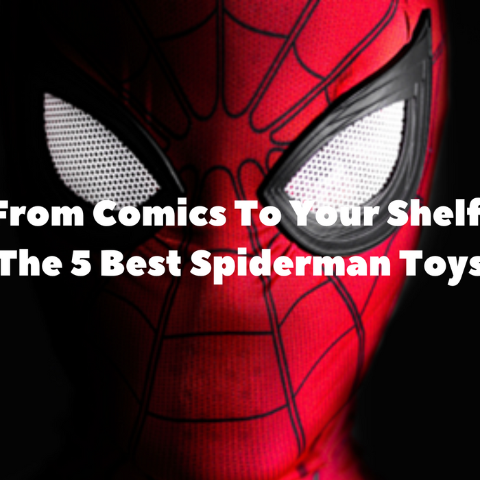 From Comics To Your Shelf: The 5 Best Spiderman Toys