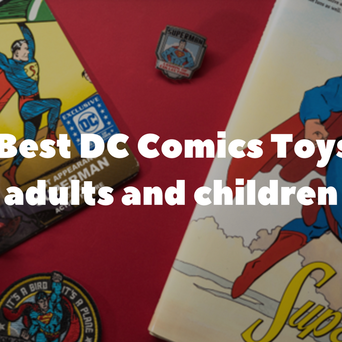 The Best DC Comics Toys for adults and children