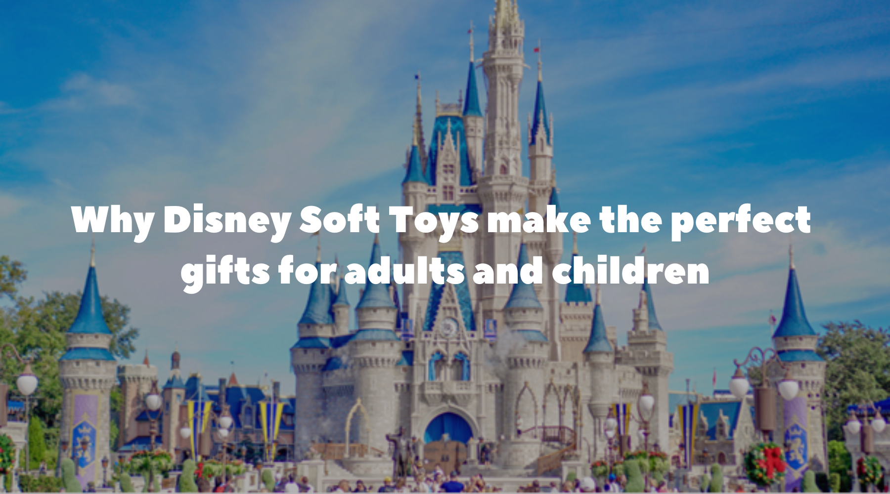 Why Disney Soft Toys make the perfect gifts for adults and children