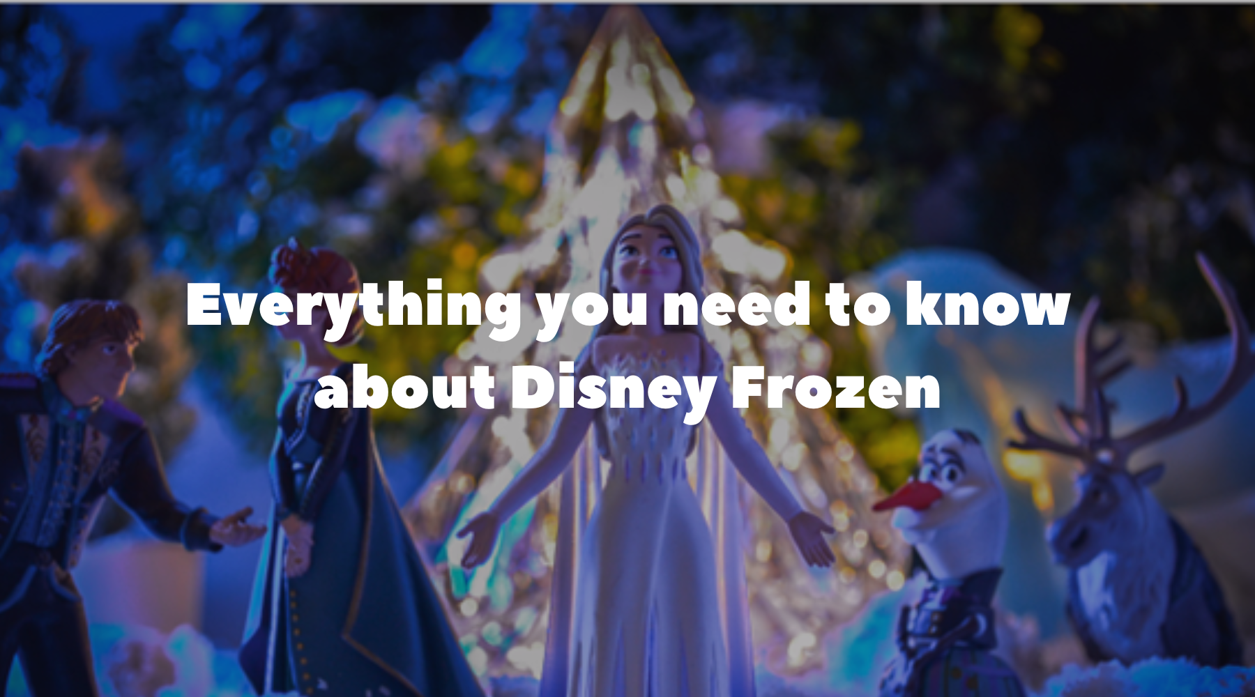 Everything you need to know about Disney Frozen